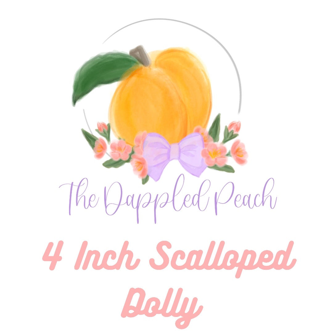 4 Inch Scalloped Dolly